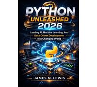 Python Unleashed 2026: Leading Al, Machine Learning, And Data-Driven Development In A Changing World