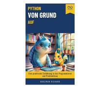 Python von Grund auf: Eine praktische Einführung in das Programmieren und Problemlösen
