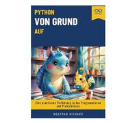 Python von Grund auf: Eine praktische Einführung in das Programmieren und Problemlösen