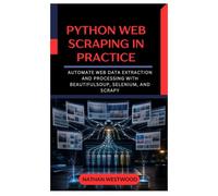 Python Web Scraping in Practice: Automate Web Data Extraction and Processing with BeautifulSoup, Selenium, and Scrapy