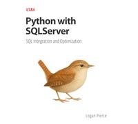 Python with SQLServer: SQL Integration and Optimization: Learn to integrate Python with SQL Server, run queries, optimize performance, and automate tasks in a practical and efficient way.