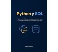 Python y SQL: Programación de bases de datos, consultas de datos y desarrollo backend para desarrolladores Python