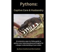 Pythons: Captive Care & Husbandry: An extensive, easy-to-follow guide to python care, featuring advanced insights for a deeper understanding of your snake.