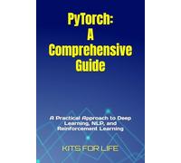 PyTorch: A Comprehensive Guide: A Practical Approach to Deep Learning, NLP, and Reinforcement Learning