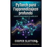 PyTorch para aprendizaje profundo: Creación e implementación de modelos de IA