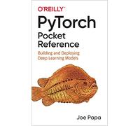 Pytorch Pocket Reference: Building and Deploying Deep Learning Models