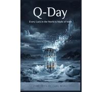 Q-Day: Every Lock in the World Is Made of Math - A Quantum Thriller