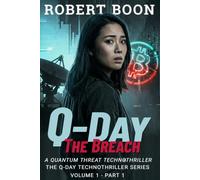 Q-Day: The Breach - Volume 1 - Part 1: A Quantum Threat Technothriller