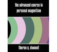 Q Dumont Theron Q Dumont T The Advanced Course in Personal Magnetism (Tascabile)