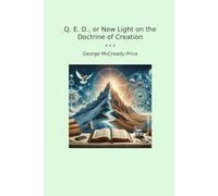 Q. E. D., or New Light on the Doctrine of Creation