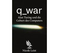 q_war: Alan Turing und die Geburt des Computers