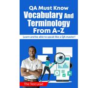 QA Must Know Terminology From A-Z: Learn and be able to speak like a QA Master