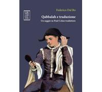 QABBALAH E TRADUZIONE. UN SAGGIO SU PAUL CELAN TRADUTTORE - Dal Bo Federico