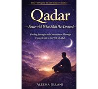 Qadar: Peace with What Allah Has Decreed: Finding Contentment, Purpose, and Joy in the Life Allah Wrote for You