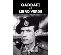 Qaddafi e il Libro Verde: Uno studio critico dell’ascesa, della caduta e della filosofia politica del leader libico e delle lezioni del potere sfrenato