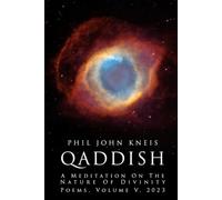 Qaddish. A Meditation on Divinity. Poems, Volume 5, 2023