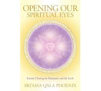 Qala Sri'ama Phoenix Opening Our Spiritual Eyes (Tascabile)