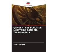 QANGLY : LES ÉCHOS DE L'HISTOIRE DANS MA TERRE NATALE