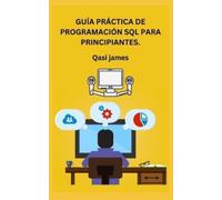 Qasi James Guía Práctica de Programación SQL Para Principiantes. (Tascabile)