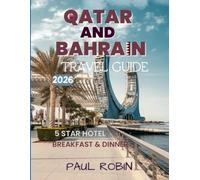 QATAR AND BAHRAIN TRAVEL GUIDE 2026: “A Journey Through Arabia’s Modern Elegance and Timeless Island Heritage, with Curated Places to Stay and What to Eat”