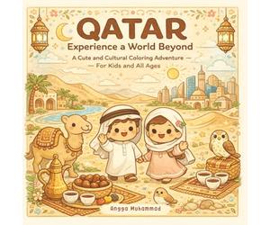 QATAR - Experience a World Beyond: A Cute and Cultural Coloring Adventure Through Desert Landscapes, Modern City Skylines, Traditional Souqs, Coastal ... and Everyday Life - For Kids and All Ages