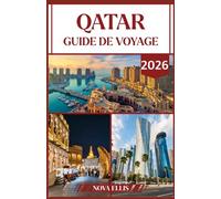 QATAR GUIDE DE VOYAGE 2026: Découvrez la culture, le luxe et les merveilles modernes