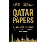 Qatar Papers. Il libro nero dell'Islam. Tutti i documenti sui finanziament...