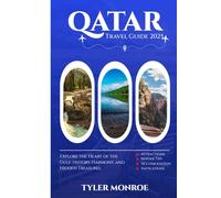 Qatar Travel guide 2025: Explore the Heart of the Gulf: History, Harmony, and Hidden Treasures