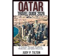 QATAR TRAVEL GUIDE 2026: A Journey Through Tradition, Modernity, and Quiet Discovery