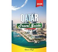 QATAR TRAVEL GUIDE 2026: Discover Hidden Gems, Historic Landmarks, Travel Tips, and Unforgettable Vacation Experiences