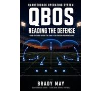 QBOS: Reading The Defense: Read Defenses Before the Snap. Play Faster Under Pressure.