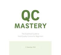 QC MASTERY: The Essential Guide to Food Quality Control for Beginners