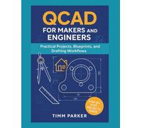 QCAD for Makers and Engineers: Practical Projects, Blueprints, and Drafting Workflows