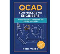 QCAD for Makers and Engineers: Practical Projects, Blueprints, and Drafting Workflows