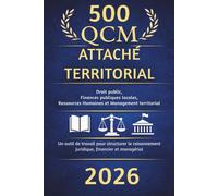 QCM ATTACHÉ TERRITORIAL CATÉGORIE A : Droit public, Finances publiques locales, Ressources Humaines et Management territorial: Un outil de travail ... managérial au concours d'attaché territorial