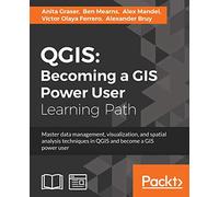 QGIS: Becoming a GIS Power User: Master data management, visualization, and spatial analysis techniques in QGIS and become a GIS power user