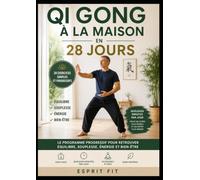 Qi Gong à la Maison en 28 Jours: Le programme progressif pour retrouver équilibre, souplesse et bien-être grâce à 28 exercices simples à pratiquer chez soi.