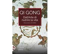 Qi Gong. Dall'arte di nutrire la vita. Gli esercizi del palo eretto