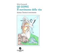 Qi Gong. Il movimento della vita scienza Taoista in movimento