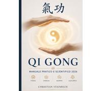 Qi GONG manuale pratico e scientifico 2026: Manuale pratico e scientifico per ridurre lo stress, aumentare l’energia e migliorare respirazione, postura ed equilibrio in 20 minuti al giorno