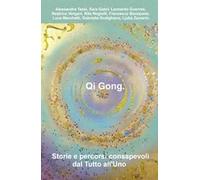 Qi Gong. Storie e percorsi consapevoli dal tutto all'uno