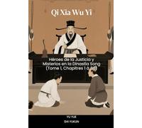 Qi Xia Wu Yi: Héroes de la Justicia y Misterios en la Dinastía Song (Tome 1, Chapitres 1 à 60)