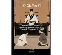 Qi Xia Wu Yi: Héroes de la Justicia y Misterios en la Dinastía Song (Tome 2, Chapitres 61 à 120)