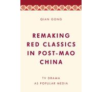 Qian Gong Remaking Red Classics in Post-Mao China (Tascabile)
