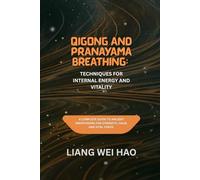 Qigong and Pranayama Breathing: Techniques for Internal Energy and Vitality: A Complete Guide to Ancient Breathwork for Strength, Calm, and Vital Force.