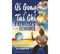 QIGONG AND TAI CHI EXERCISES FOR SENIORS: Nourishing Body and Nurturing Mind the Ancient Way
