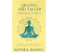 Qigong and Tai Chi Meditation Scripts: 15 Mindful Movement Practices for Inner Peace, Flow, and Vitality