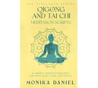 Qigong and Tai Chi Meditation Scripts: 15 Mindful Movement Practices for Inner Peace, Flow, and Vitality