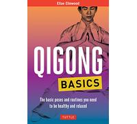 Qigong Basics: The Basic Poses and Routines You Need to Be Healthy and Relaxed