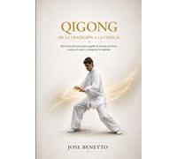 QIGONG. DE LA TRADICIÓN A LA CIENCIA: Ejercicios prácticos para regular el sistema nervioso, reducir el estrés y recuperar la vitalidad